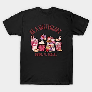 Be a Sweetheart, Bring Me Coffee T-Shirt